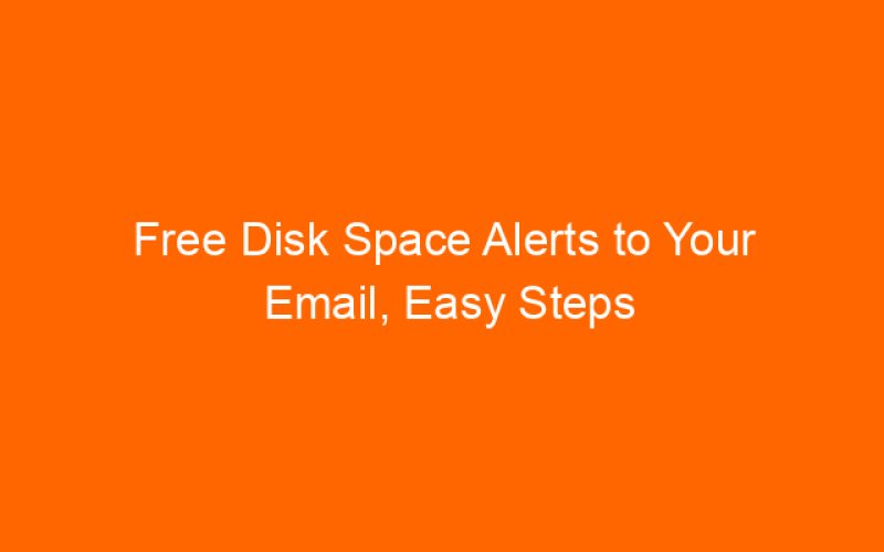 Free Disk Space Alerts to Your Email, Easy Steps