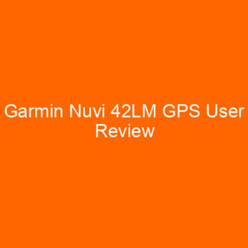 Garmin Nuvi 42LM GPS User Review