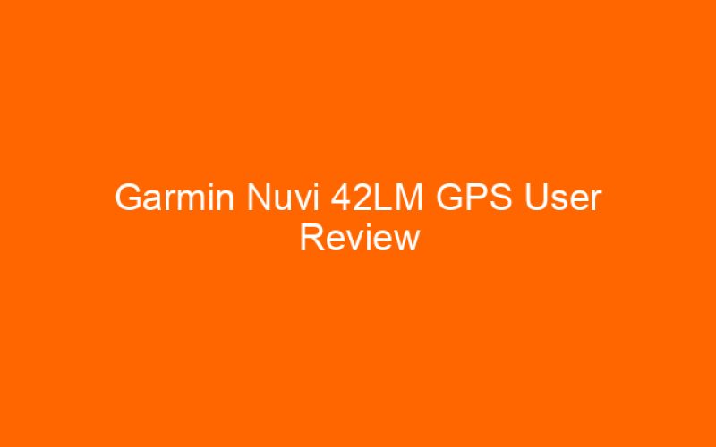 Garmin Nuvi 42LM GPS User Review