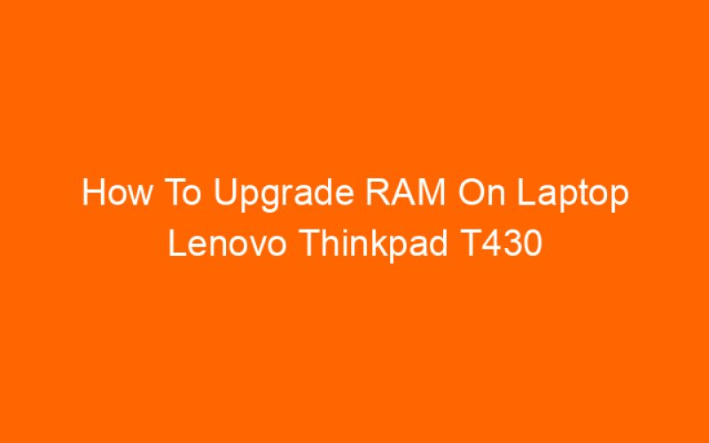 How To Upgrade RAM On Laptop Lenovo Thinkpad T430