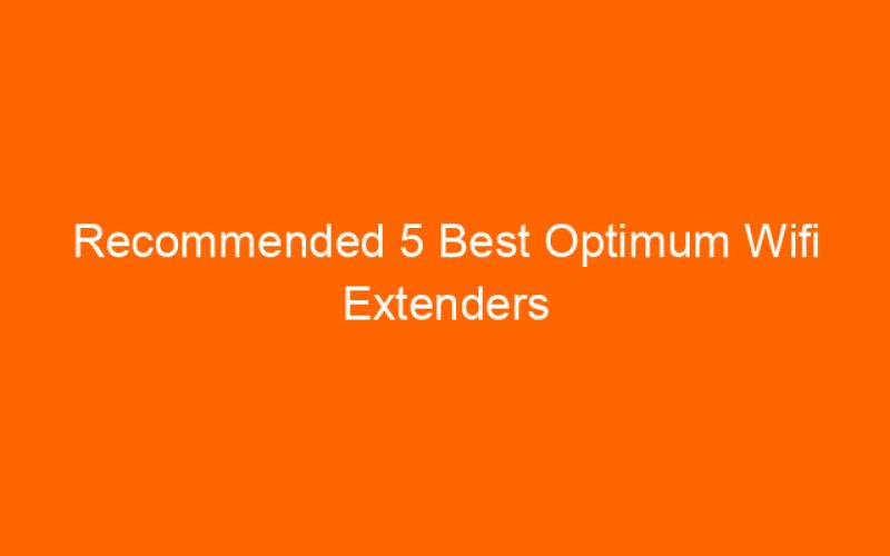 Recommended 5 Best Optimum Wifi Extenders