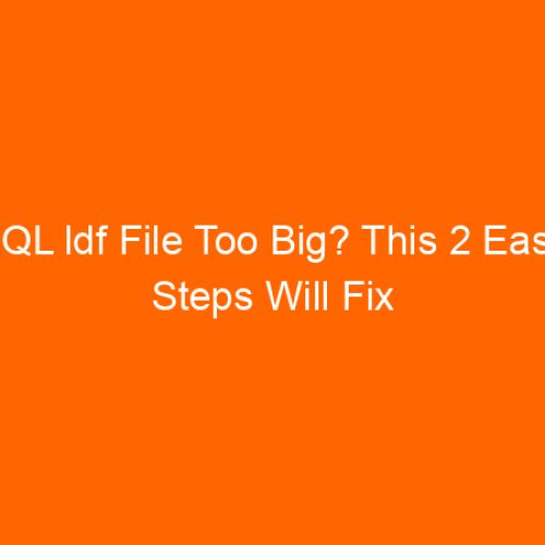 SQL ldf File Too Big? This 2 Easy Steps Will Fix It