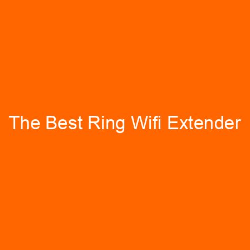 The Best Ring Wifi Extender