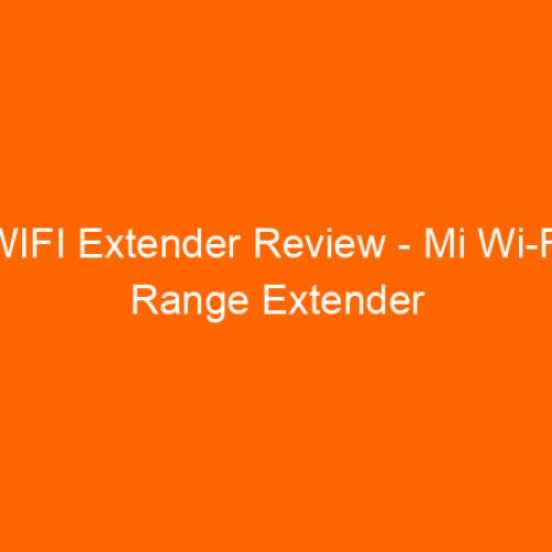 WIFI Extender Review – Mi Wi-Fi Range Extender Pro (Xiaomi)